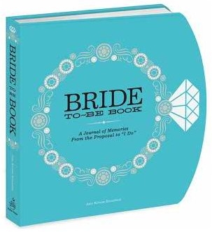 The Bride-to-Be Book:<br/>A Journal of Memories From the Proposal to "I Do"