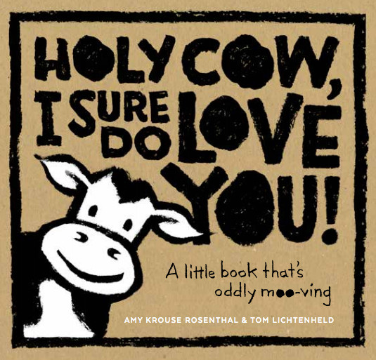 HOLY COW, I SURE DO LOVE YOU!