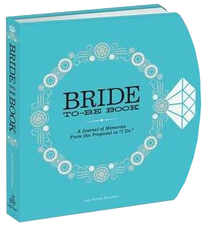 The Bride-to-Be Book:<br/>A Journal of Memories From the Proposal to "I Do"